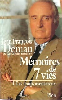 Mémoires de 7 vies Tome I : Le temps aventureux - Jean-François Deniau
