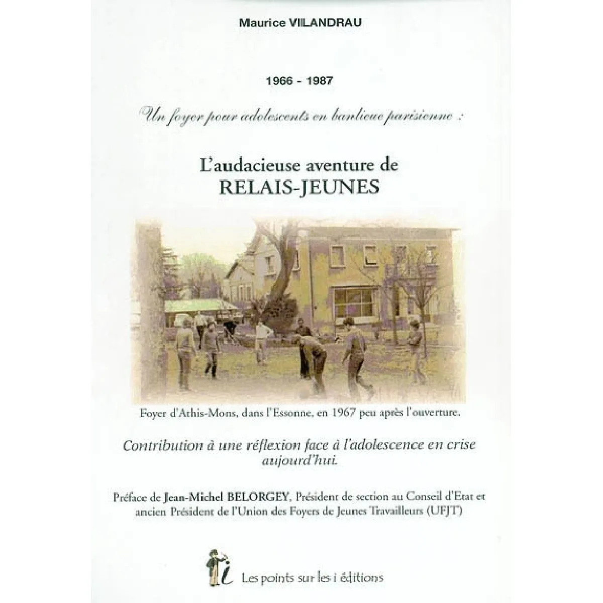 L'audacieuse aventure de Relais-jeunes : un foyer pour adolescents en banlieue parisienne, 1966-1987 : contribution à une réflexion face à l'adolescence en crise aujourd'hui